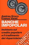 Banche impopolari. Inchiesta sul credito popolare e il tradimento dei risparmiatori libro