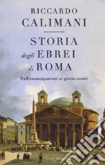 Storia degli ebrei di Roma. Dall'emancipazione ai giorni nostri libro