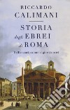 Storia degli ebrei di Roma. Dall'emancipazione ai giorni nostri libro