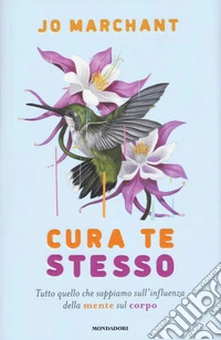Cura te stesso. Tutto quello che sappiamo sull'influenza della mente sul corpo libro
