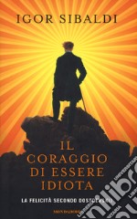 Il coraggio di essere idiota. La felicità secondo Dostoevskij libro