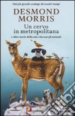 Un cervo in metropolitana e altre storie della mia vita con gli animali libro