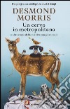 Un cervo in metropolitana e altre storie della mia vita con gli animali libro