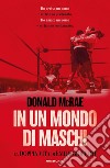 In un mondo di maschi. La doppia vita di Emile Griffith libro di McRae Donald