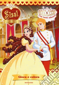 Sissi, la giovane imperatrice. Gioca e colora. Ediz. a colori libro