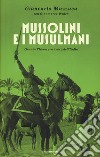 Mussolini e i musulmani. Quando l'Islam era amico dell'Italia libro