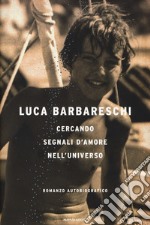 Cercando segnali d'amore nell'universo libro