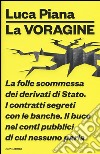 La voragine. La folle scommessa dei derivati di Stato. I contratti segreti con le banche. Il buco nei conti pubblici di cui nessuno parla libro