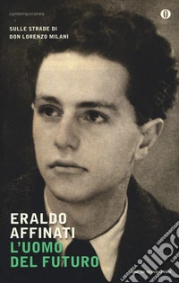 L'uomo del futuro. Sulle strade di don Lorenzo Milani libro