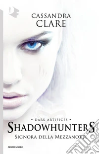 Signora della mezzanotte. Dark artifices. Shadowhunters. Vol. 1 libro