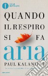 Quando il respiro si fa aria. Un medico, la sua malattia e il vero significato della vita libro