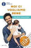 Noi ci vogliamo bene. Gravidanza, allattamento, svezzamento: emozioni, scienza e ricette per mamma, papà e bebè libro