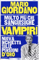 Vampiri. Nuova inchiesta sulle pensioni d'oro libro