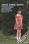 I paesaggi perduti. Romanzo di formazione di una scrittrice libro