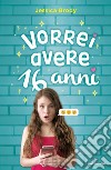 Vorrei avere 16 anni libro di Brody Jessica