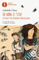 Io non ci sto! L'estate che divenni partigiana libro