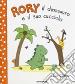 Rory il dinosauro e il suo cucciolo. Ediz. a colori libro