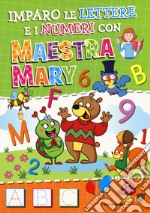 Imparo le lettere e i numeri con Maestra Mary. Ediz. a colori libro