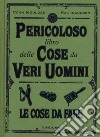 Il pericoloso libro delle cose da veri uomini. Le cose da fare libro