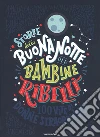 Storie della buonanotte per bambine ribelli. 100 vite di donne straordinarie. Ediz. a colori libro