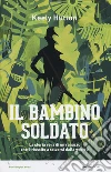 Il bambino soldato libro
