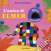L'amico di Elmer. Ediz. a colori libro