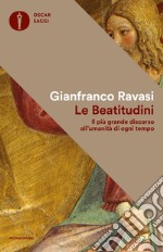 Le beatitudini. Il più grande discorso all'umanità di ogni tempo