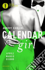 Calendar girl. Aprile, maggio, giugno libro