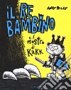 Il re bambino e il mostro di Kakk libro di Riley Andy