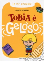 Tobia è geloso. Le mie emozioni. Ediz. a colori libro