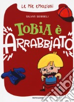 Tobia è arrabbiato. Le mie emozioni. Ediz. a colori libro