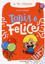 Tobia è felice. Le mie emozioni. Ediz. a colori libro