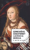 Lucrezia Borgia. La perfida innocente libro di Chastenet Geneviève