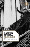 Mussolini libro di Spinosa Antonio