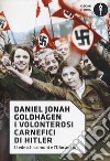 I volonterosi carnefici di Hitler. I tedeschi comuni e l'Olocausto libro