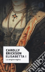 Elisabetta I. La vergine regina