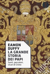 La grande storia dei papi. Santi, peccatori, vicari di Cristo libro