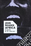 Africa. Biografia di un continente libro di Reader John