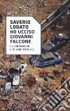 «Ho ucciso Giovanni Falcone». La confessione di Giovanni Brusca libro di Lodato Saverio