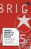 Brigate rosse. Una storia italiana libro di Moretti Mario Mosca Carla Rossanda Rossana