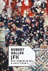 JFK. John Fitzgerald Kennedy, una vita incompiuta libro di Dallek Robert