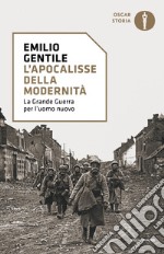 L'apocalisse della modernità. La Grande guerra per l'uomo nuovo libro