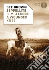 Seppellite il mio cuore a Wounded Knee libro