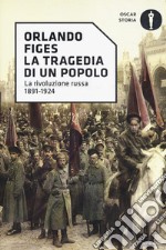 La tragedia di un popolo. La rivoluzione russa 1891-1924 libro