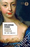 Maria Teresa, una donna al potere libro