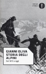 Storia degli alpini. Dal 1872 a oggi libro