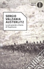 Austerlitz. La più grande vittoria di Napoleone libro