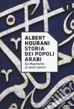 Storia dei popoli arabi. Da Maometto ai nostri giorni libro