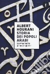 Storia dei popoli arabi. Da Maometto ai nostri giorni libro di Hourani Albert Ruthven M. (cur.) Brugnatelli V. (cur.)