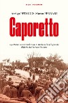 Caporetto. 24 ottobre-12 novembre 1917: storia della più grande disfatta dell'esercito italiano libro